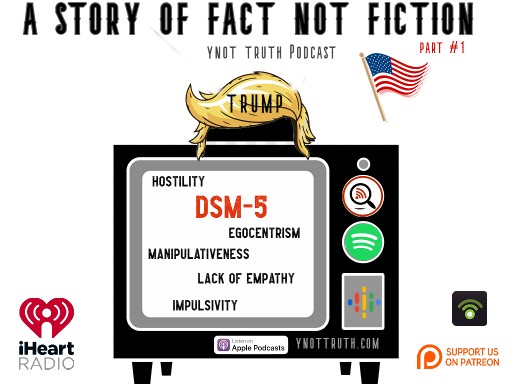 Donald Trump. A Story of Face not Fiction Podcast Part 1 Flyer  for Ynot Truth Podcast.