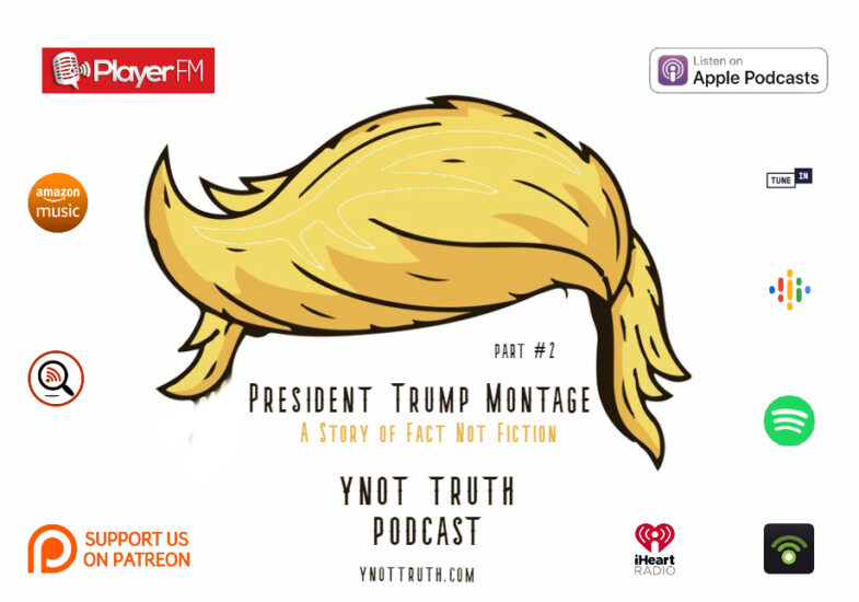 Donald Trump. A Story of Face not Fiction Podcast Part 2 Flyer  for Ynot Truth Podcast.